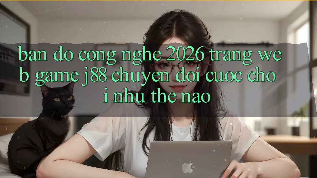 Bản đồ Công Nghệ 2026: Trang web Game j88 Chuyển đổi Cuộc Chơi Như Thế Nào? Bản đồ Công Nghệ 2026: Trang web Game j88 Chuyển đổi Cuộc Chơi Như Thế Nào?