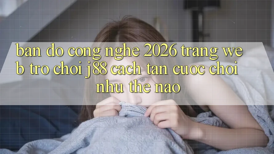 Bản Đồ Công Nghệ 2026: Trang web Trò chơi j88 Cách tân Cuộc Chơi Như Thế Nào?