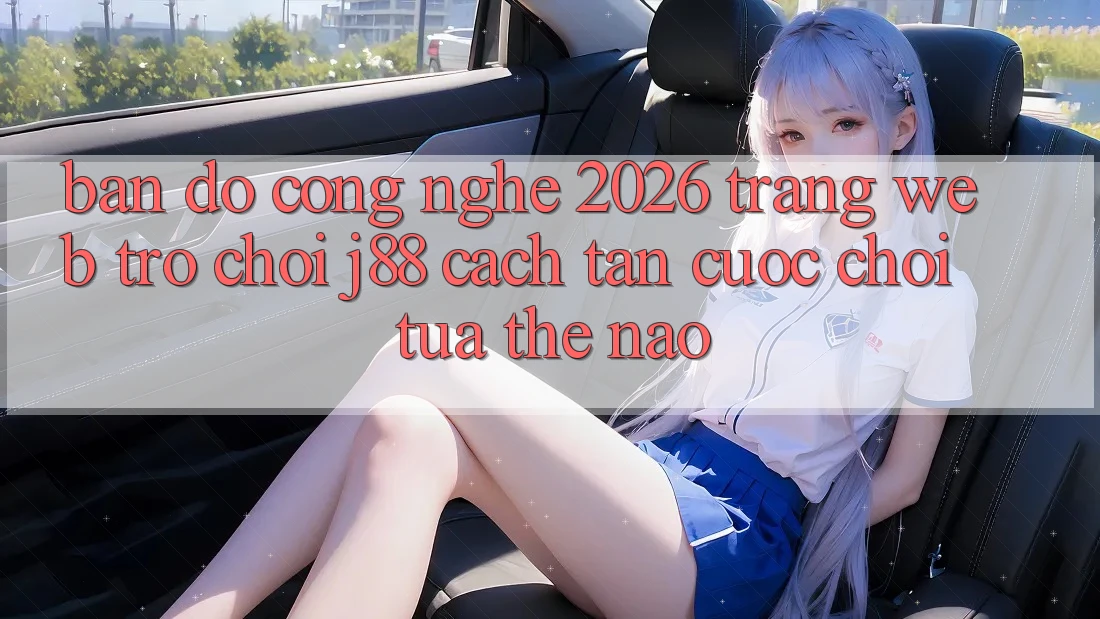 Bản Đồ Công Nghệ 2026: Trang web Trò chơi j88 Cách tân Cuộc Chơi Tựa Thế Nào? Bản Đồ Công Nghệ 2026: Trang web Trò chơi j88 Cách tân Cuộc Chơi Tựa Thế Nào?