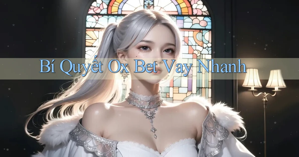 bí quyết ox bet vay nhanh