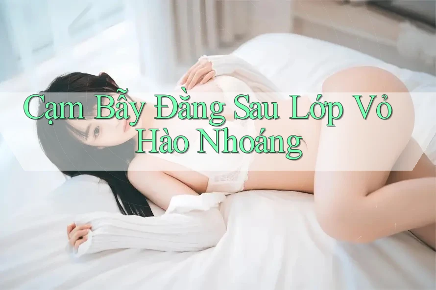 Cạm Bẫy Đằng Sau Lớp Vỏ Hào Nhoáng