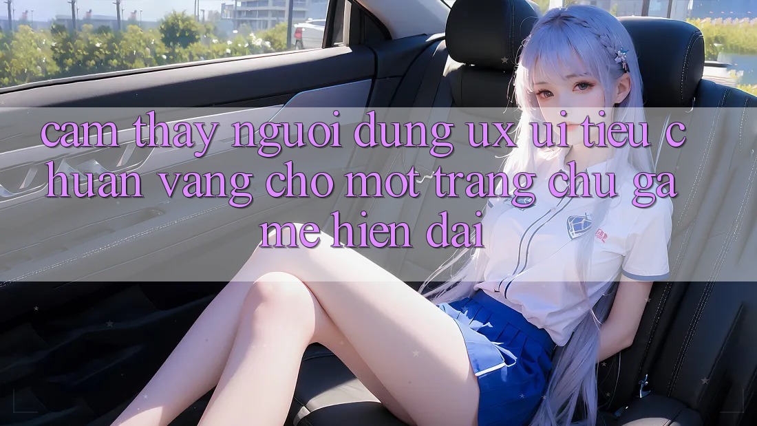 Cảm thấy Người Dùng (UX/UI) – Tiêu Chuẩn Vàng Cho Một Trang chủ Game Hiện Đại