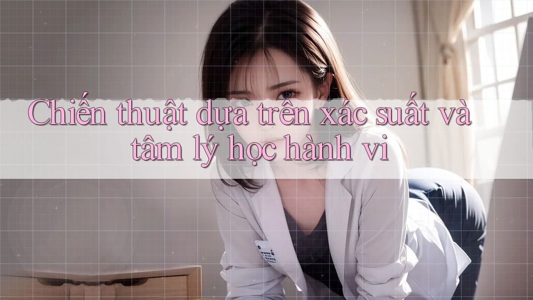 Chiến thuật dựa trên xác suất và tâm lý học hành vi Chiến thuật dựa trên xác suất và tâm lý học hành vi
