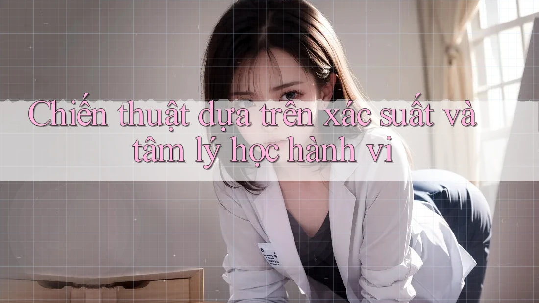 Chiến thuật dựa trên xác suất và tâm lý học hành vi