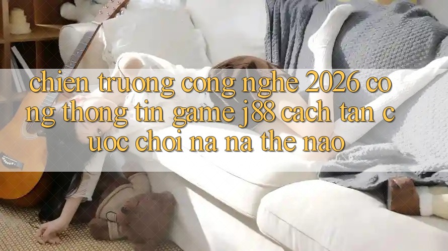Chiến trường Công Nghệ 2026: Cổng thông tin Game j88 Cách tân Cuộc Chơi Na ná Thế Nào? Chiến trường Công Nghệ 2026: Cổng thông tin Game j88 Cách tân Cuộc Chơi Na ná Thế Nào?