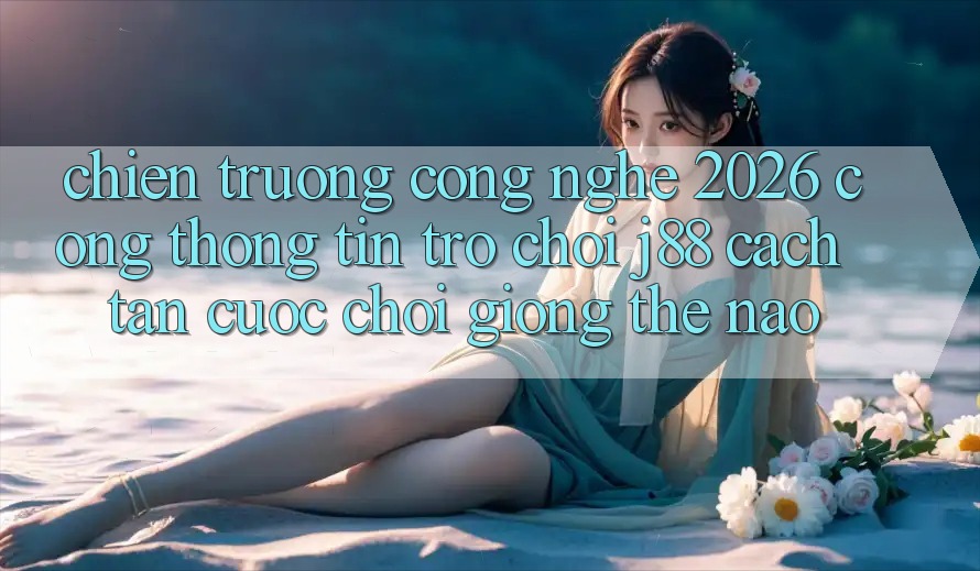 Chiến trường Công Nghệ 2026: Cổng thông tin Trò chơi j88 Cách tân Cuộc Chơi Giống Thế Nào?