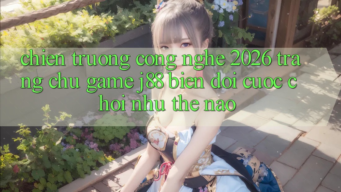 Chiến trường Công Nghệ 2026: Trang chủ Game j88 Biến đổi Cuộc Chơi Như Thế Nào? Chiến trường Công Nghệ 2026: Trang chủ Game j88 Biến đổi Cuộc Chơi Như Thế Nào?
