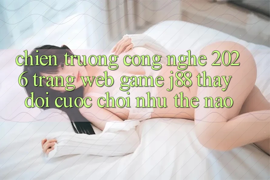 Chiến trường Công Nghệ 2026: Trang web Game j88 Thay đổi Cuộc Chơi Như Thế Nào?