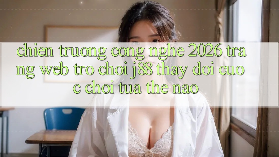 Chiến trường Công Nghệ 2026: Trang web Trò chơi j88 Thay Đổi Cuộc Chơi Tựa Thế Nào? Chiến trường Công Nghệ 2026: Trang web Trò chơi j88 Thay Đổi Cuộc Chơi Tựa Thế Nào?