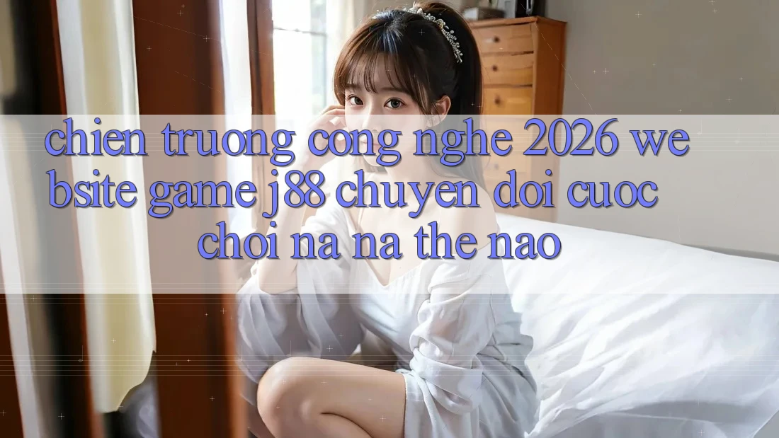 Chiến trường Công Nghệ 2026: Website Game j88 Chuyển đổi Cuộc Chơi Na ná Thế Nào?