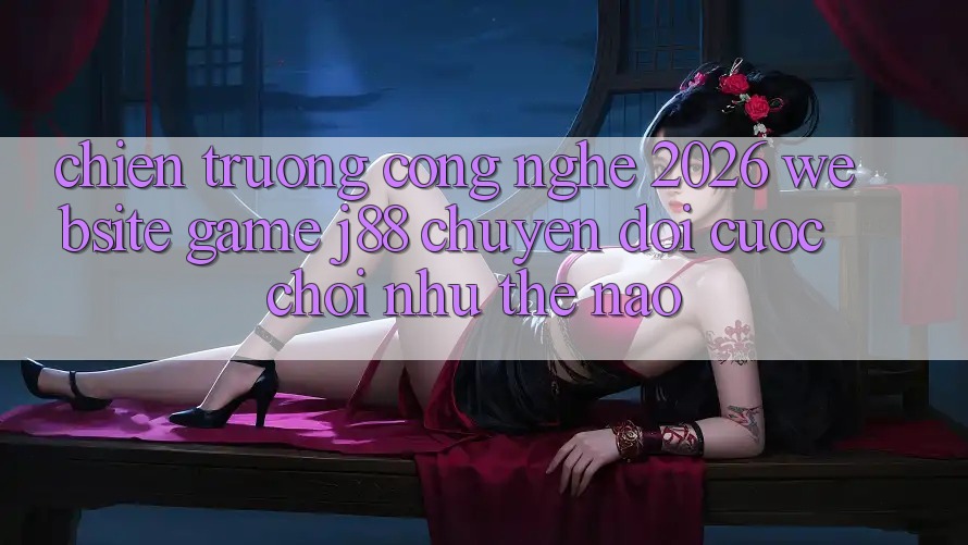 Chiến trường Công Nghệ 2026: Website Game j88 Chuyển đổi Cuộc Chơi Như Thế Nào?