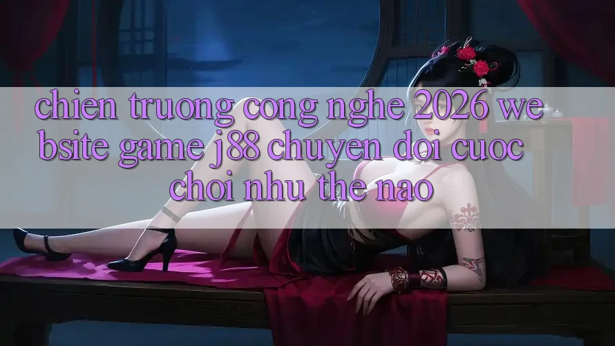 Chiến trường Công Nghệ 2026: Website Game j88 Chuyển đổi Cuộc Chơi Như Thế Nào?