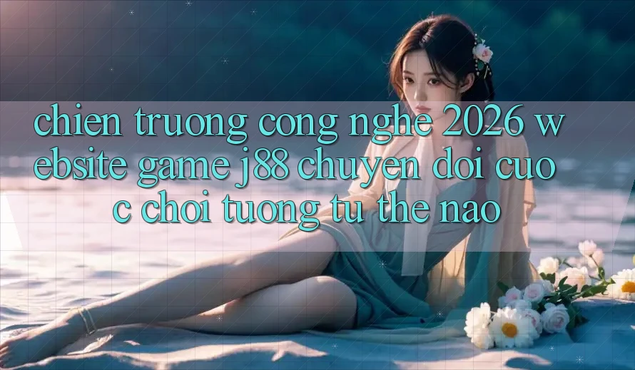 Chiến trường Công Nghệ 2026: Website Game j88 Chuyển đổi Cuộc Chơi Tương tự Thế Nào?