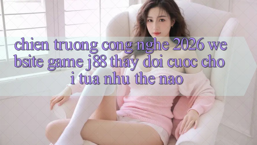 Chiến trường Công Nghệ 2026: Website Game j88 Thay Đổi Cuộc Chơi Tựa như Thế Nào?