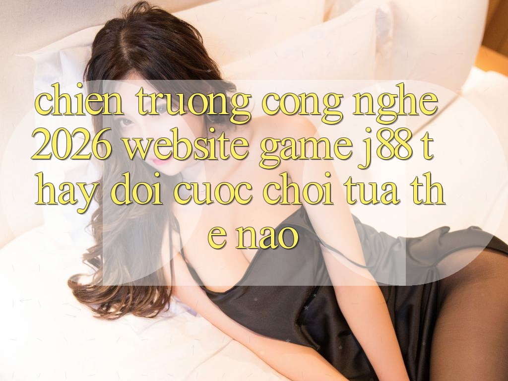 Chiến trường Công Nghệ 2026: Website Game j88 Thay Đổi Cuộc Chơi Tựa Thế Nào? Chiến trường Công Nghệ 2026: Website Game j88 Thay Đổi Cuộc Chơi Tựa Thế Nào?
