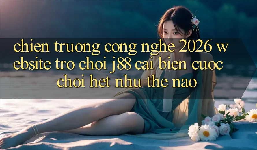 Chiến trường Công Nghệ 2026: Website Trò chơi j88 Cải biến Cuộc Chơi Hệt như Thế Nào? Chiến trường Công Nghệ 2026: Website Trò chơi j88 Cải biến Cuộc Chơi Hệt như Thế Nào?