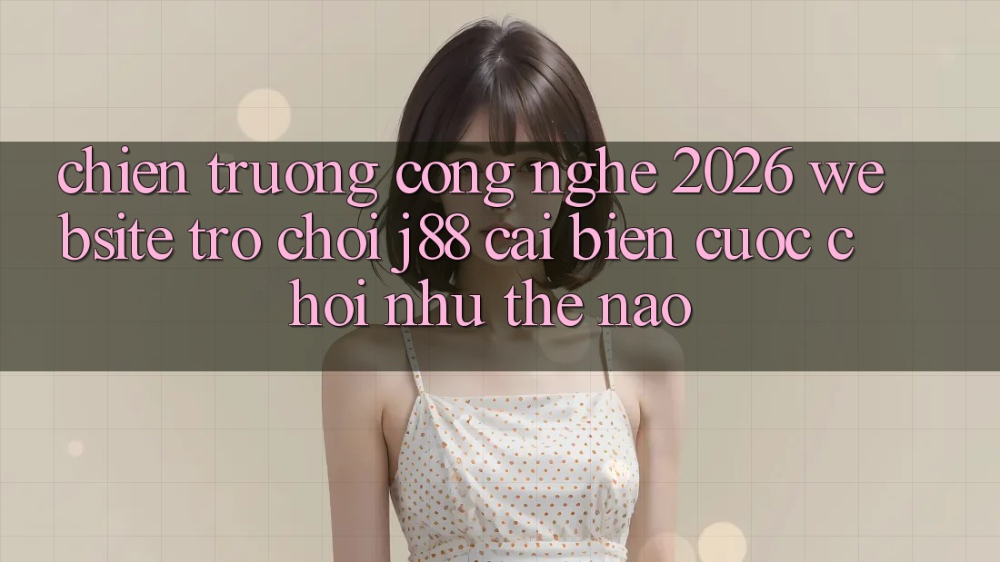 Chiến trường Công Nghệ 2026: Website Trò chơi j88 Cải biến Cuộc Chơi Như Thế Nào? Chiến trường Công Nghệ 2026: Website Trò chơi j88 Cải biến Cuộc Chơi Như Thế Nào?