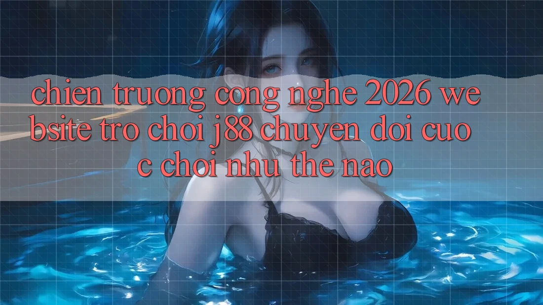 Chiến trường Công Nghệ 2026: Website Trò chơi j88 Chuyển đổi Cuộc Chơi Như Thế Nào?