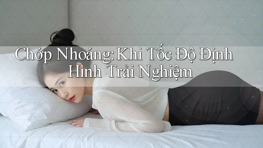 Chớp Nhoáng: Khi Tốc Độ Định Hình Trải Nghiệm Chớp Nhoáng: Khi Tốc Độ Định Hình Trải Nghiệm