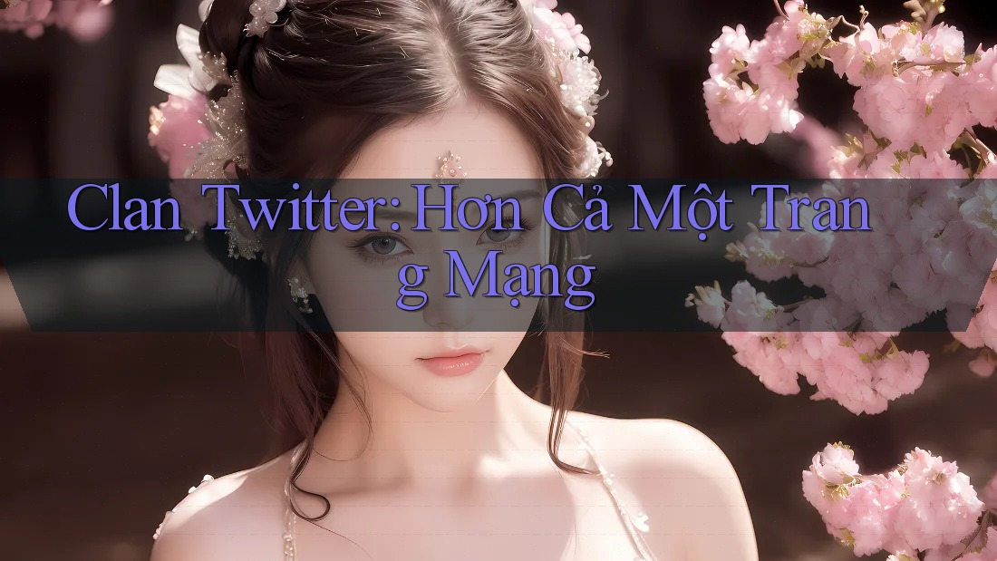 Clan Twitter: Hơn Cả Một Trang Mạng