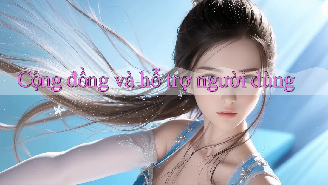 Cộng đồng và hỗ trợ người dùng Cộng đồng và hỗ trợ người dùng