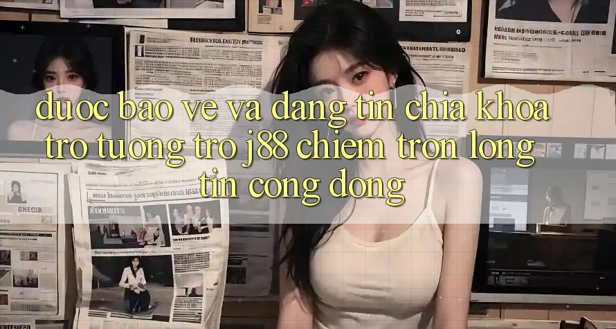 Được bảo vệ Và Đáng tin: Chìa Khóa Trợ tương trợ j88 Chiếm Trọn Lòng Tin Cộng Đồng
