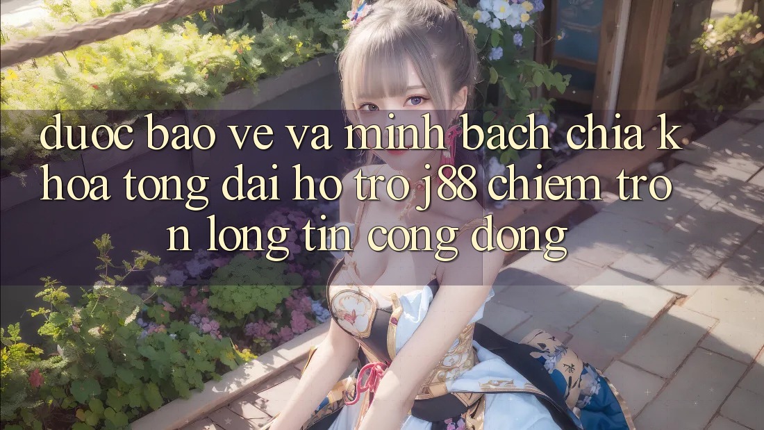 Được bảo vệ Và Minh Bạch: Chìa Khóa Tổng đài hỗ trợ j88 Chiếm Trọn Lòng Tin Cộng Đồng Được bảo vệ Và Minh Bạch: Chìa Khóa Tổng đài hỗ trợ j88 Chiếm Trọn Lòng Tin Cộng Đồng