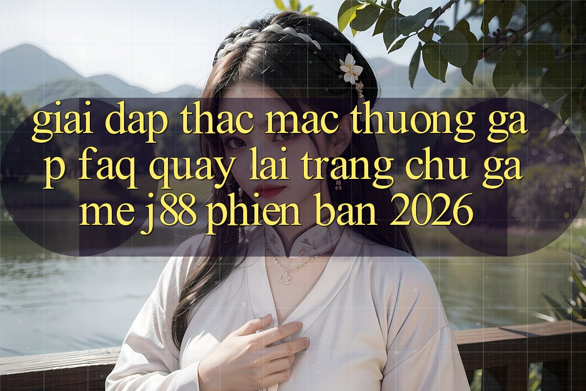 Giải Đáp Thắc Mắc Thường Gặp (FAQ) Quay lại Trang chủ Game j88 Phiên Bản 2026