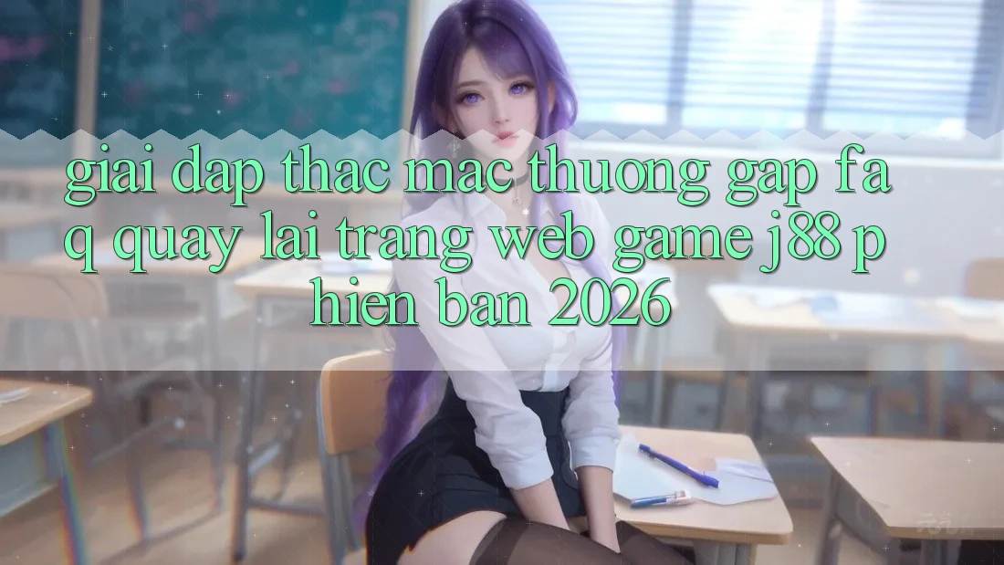 Giải Đáp Thắc Mắc Thường Gặp (FAQ) Quay lại Trang web Game j88 Phiên Bản 2026 Giải Đáp Thắc Mắc Thường Gặp (FAQ) Quay lại Trang web Game j88 Phiên Bản 2026