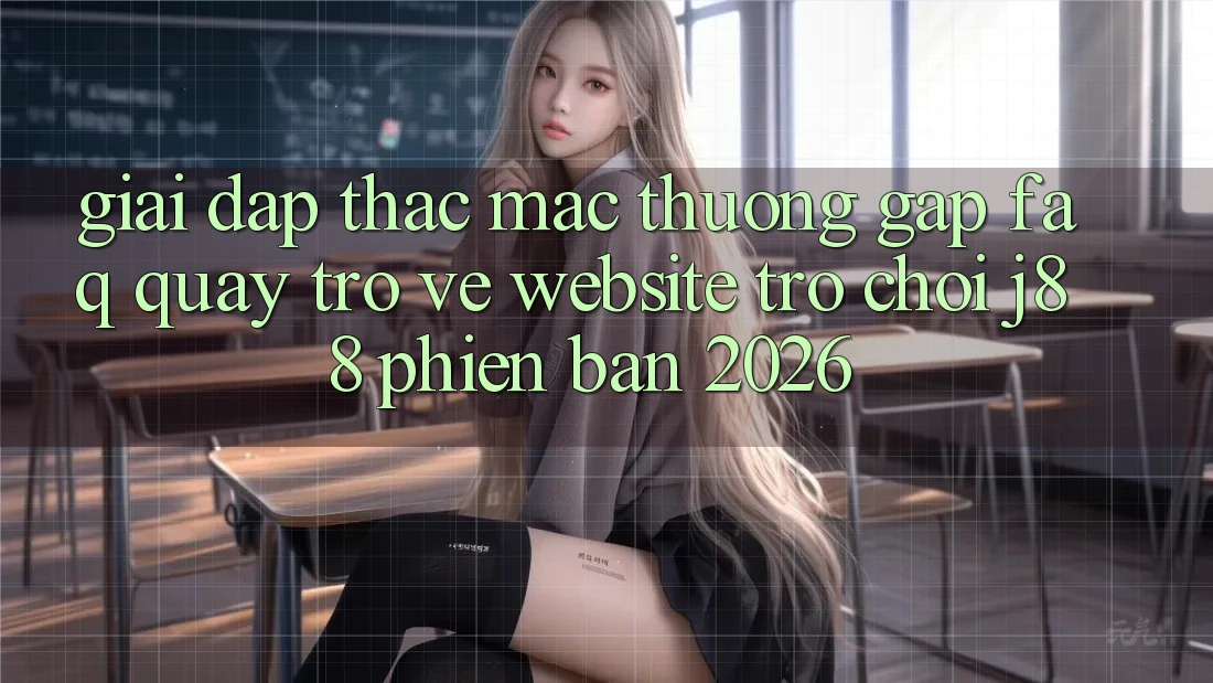 Giải Đáp Thắc Mắc Thường Gặp (FAQ) Quay trở về Website Trò chơi j88 Phiên Bản 2026