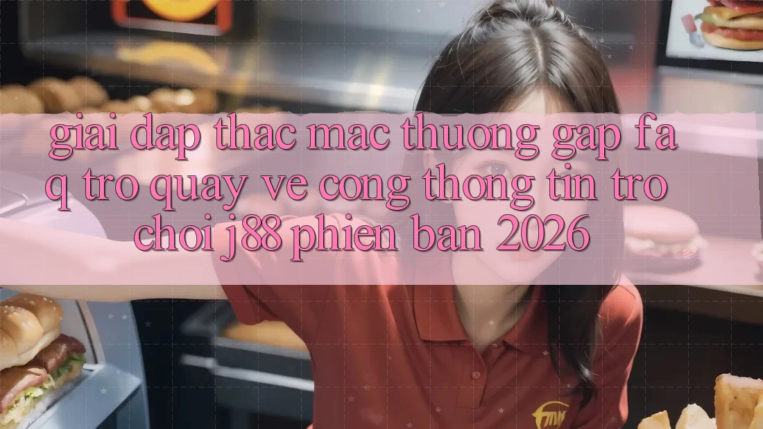 Giải Đáp Thắc Mắc Thường Gặp (FAQ) Trở quay về Cổng thông tin Trò chơi j88 Phiên Bản 2026 Giải Đáp Thắc Mắc Thường Gặp (FAQ) Trở quay về Cổng thông tin Trò chơi j88 Phiên Bản 2026