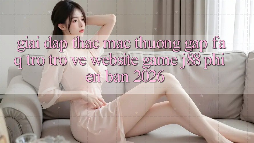 Giải Đáp Thắc Mắc Thường Gặp (FAQ) Trở trở về Website Game j88 Phiên Bản 2026 Giải Đáp Thắc Mắc Thường Gặp (FAQ) Trở trở về Website Game j88 Phiên Bản 2026