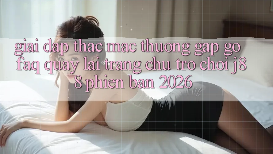 Giải Đáp Thắc Mắc Thường Gặp gỡ (FAQ) Quay lại Trang chủ Trò chơi j88 Phiên Bản 2026 Giải Đáp Thắc Mắc Thường Gặp gỡ (FAQ) Quay lại Trang chủ Trò chơi j88 Phiên Bản 2026