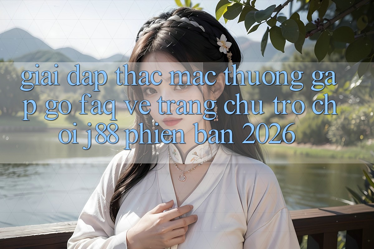 Giải Đáp Thắc Mắc Thường Gặp gỡ (FAQ) Về Trang chủ Trò chơi j88 Phiên Bản 2026