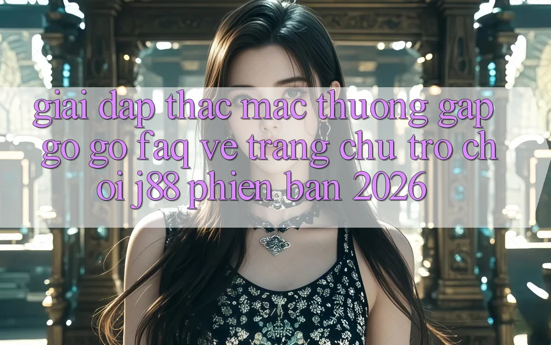 Giải Đáp Thắc Mắc Thường Gặp gỡ gỡ (FAQ) Về Trang chủ Trò chơi j88 Phiên Bản 2026
