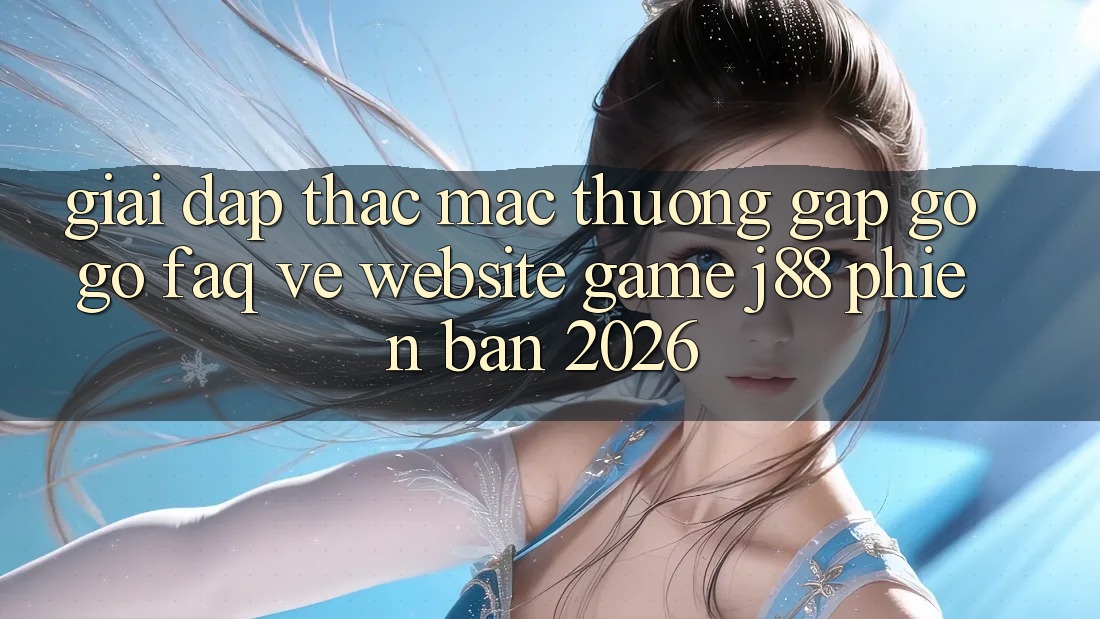 Giải Đáp Thắc Mắc Thường Gặp gỡ gỡ (FAQ) Về Website Game j88 Phiên Bản 2026