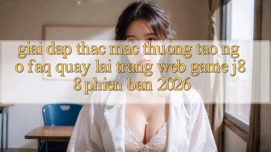 Giải Đáp Thắc Mắc Thường Tao ngộ (FAQ) Quay lại Trang web Game j88 Phiên Bản 2026