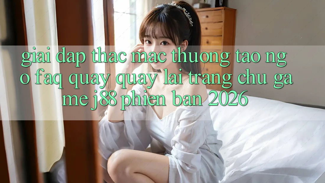 Giải Đáp Thắc Mắc Thường Tao ngộ (FAQ) Quay quay lại Trang chủ Game j88 Phiên Bản 2026 Giải Đáp Thắc Mắc Thường Tao ngộ (FAQ) Quay quay lại Trang chủ Game j88 Phiên Bản 2026