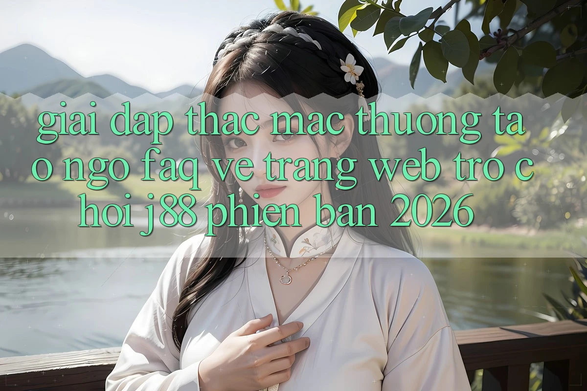 Giải Đáp Thắc Mắc Thường Tao ngộ (FAQ) Về Trang web Trò chơi j88 Phiên Bản 2026