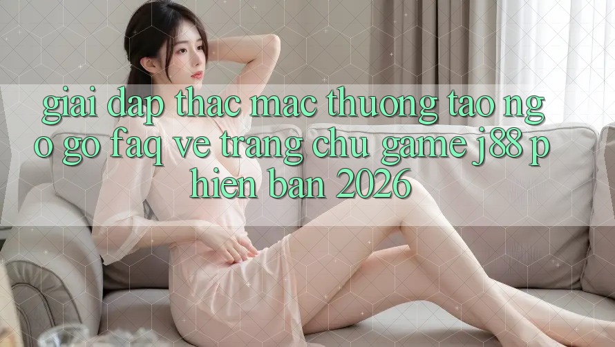Giải Đáp Thắc Mắc Thường Tao ngộ gỡ (FAQ) Về Trang chủ Game j88 Phiên Bản 2026 Giải Đáp Thắc Mắc Thường Tao ngộ gỡ (FAQ) Về Trang chủ Game j88 Phiên Bản 2026