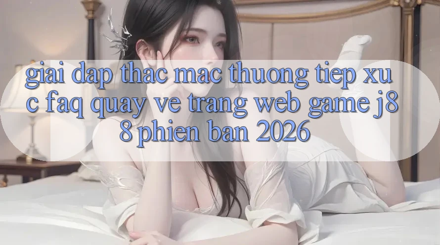 Giải Đáp Thắc Mắc Thường Tiếp xúc (FAQ) Quay về Trang web Game j88 Phiên Bản 2026