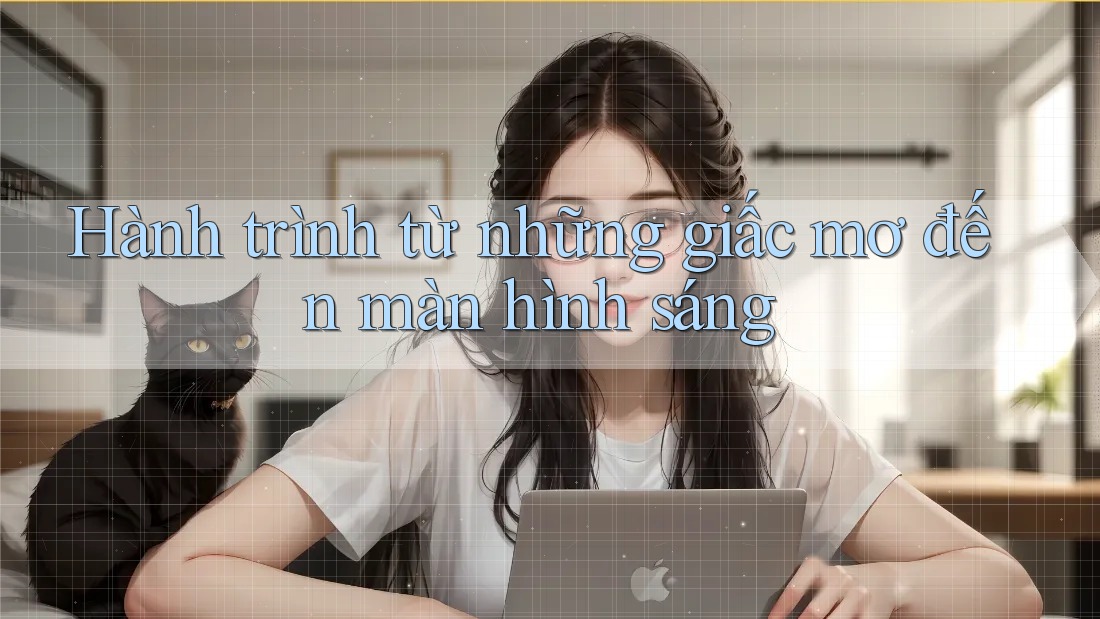 Hành trình từ những giấc mơ đến màn hình sáng