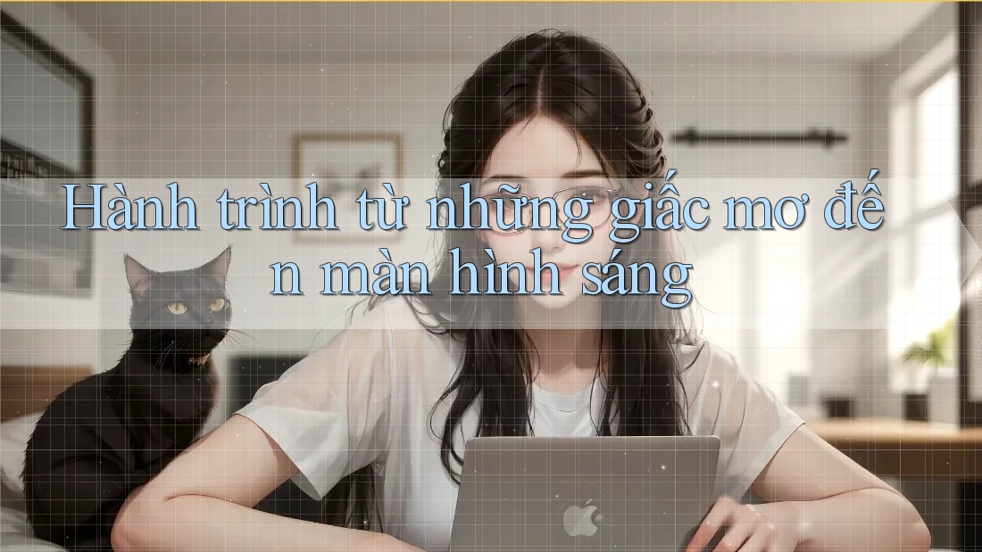 Hành trình từ những giấc mơ đến màn hình sáng