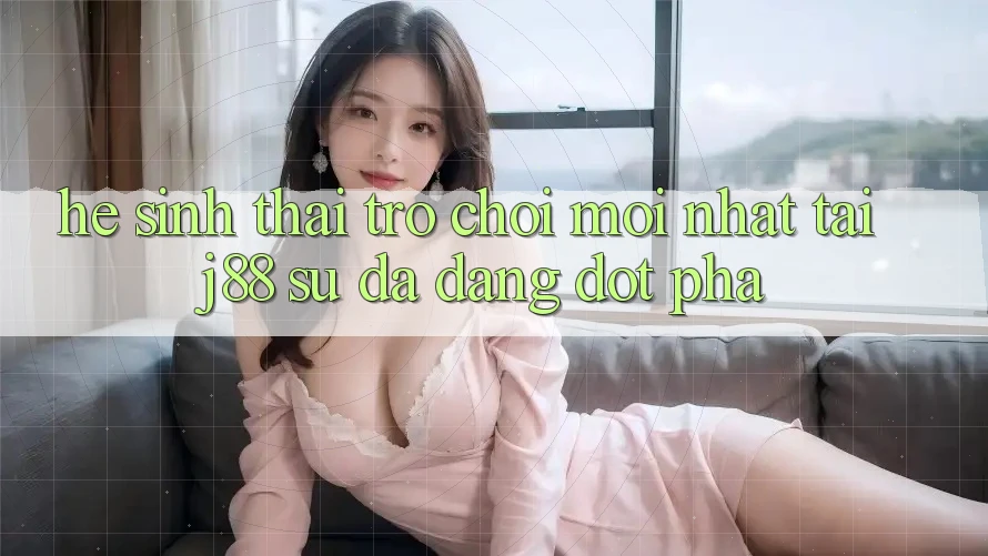 Hệ Sinh Thái Trò Chơi Mới nhất Tại j88 – Sự Đa Dạng Đột Phá