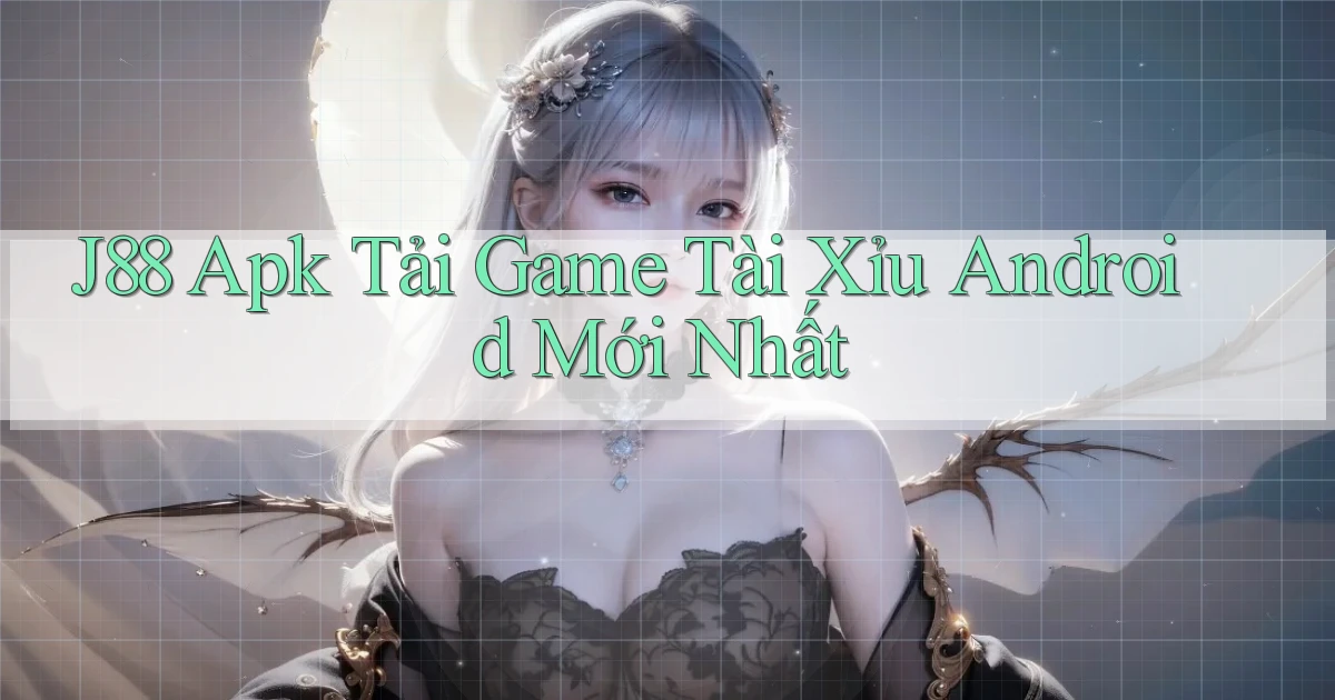j88  apk tải game tài xỉu android mới nhất
