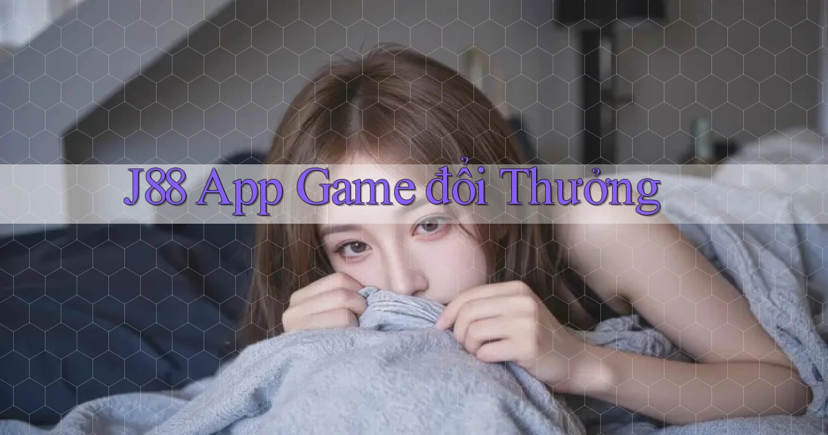 j88 app game đổi thưởng