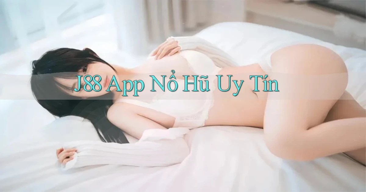 j88 app nổ hủ uy tín