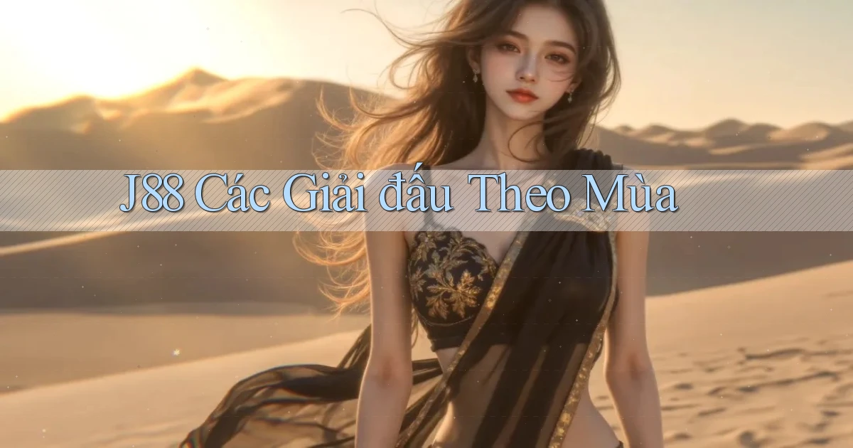 j88  các giải đấu theo mùa