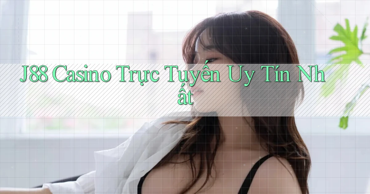 j88 casino trực tuyến uy tín nhất