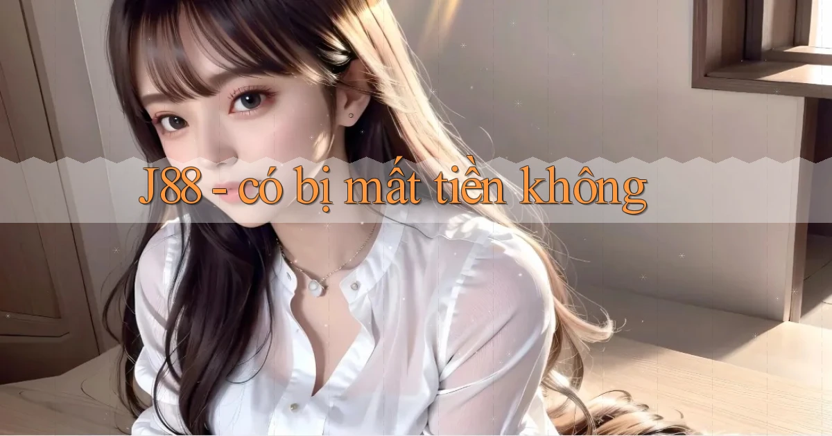 J88   có bị mất tiền không